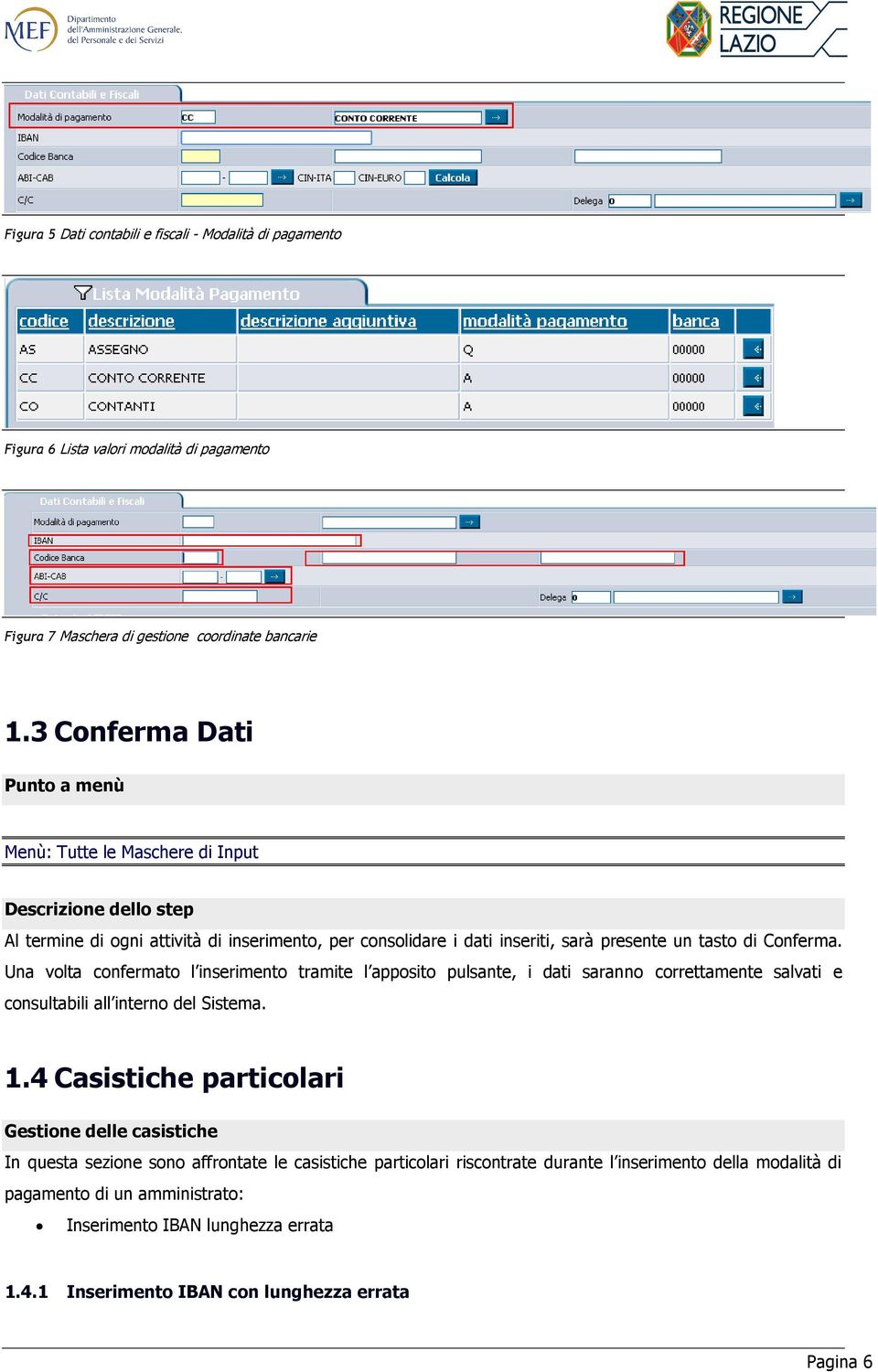 Conferma. Una volta confermato l inserimento tramite l apposito pulsante, i dati saranno correttamente salvati e consultabili all interno del Sistema. 1.