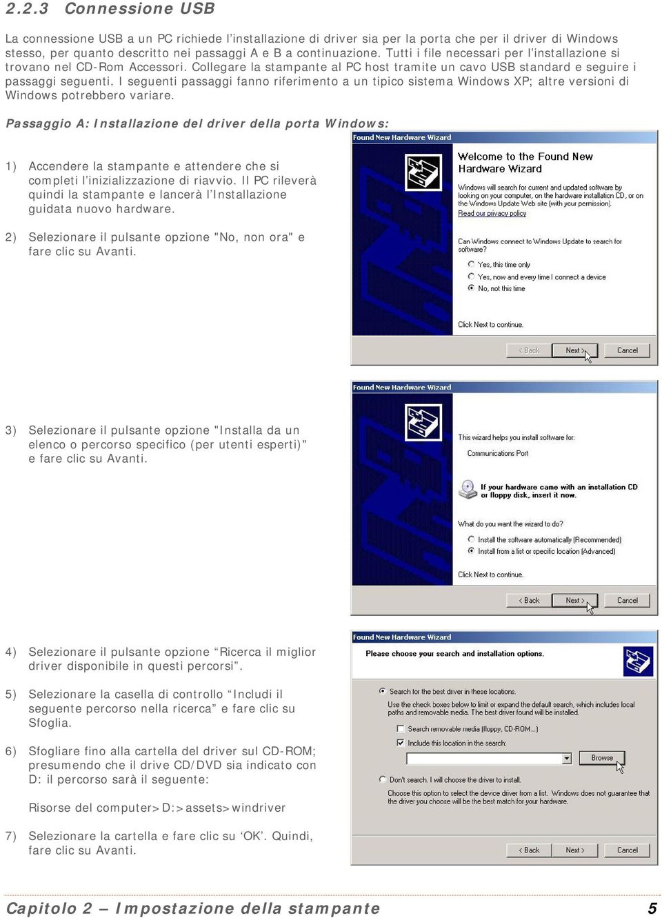 I seguenti passaggi fanno riferimento a un tipico sistema Windows XP; altre versioni di Windows potrebbero variare.