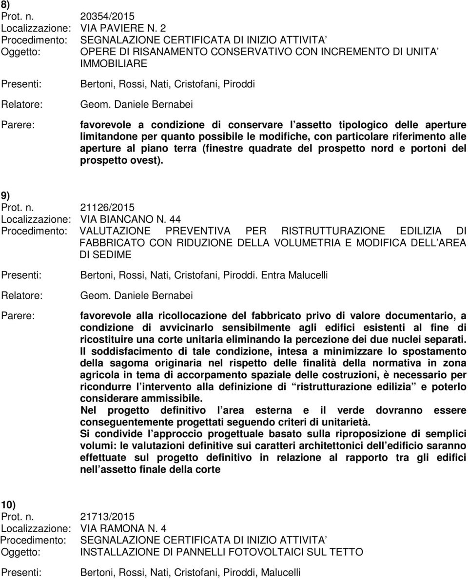 quadrate del prospetto nord e portoni del prospetto ovest). 9) Prot. n. 21126/2015 Localizzazione: VIA BIANCANO N.