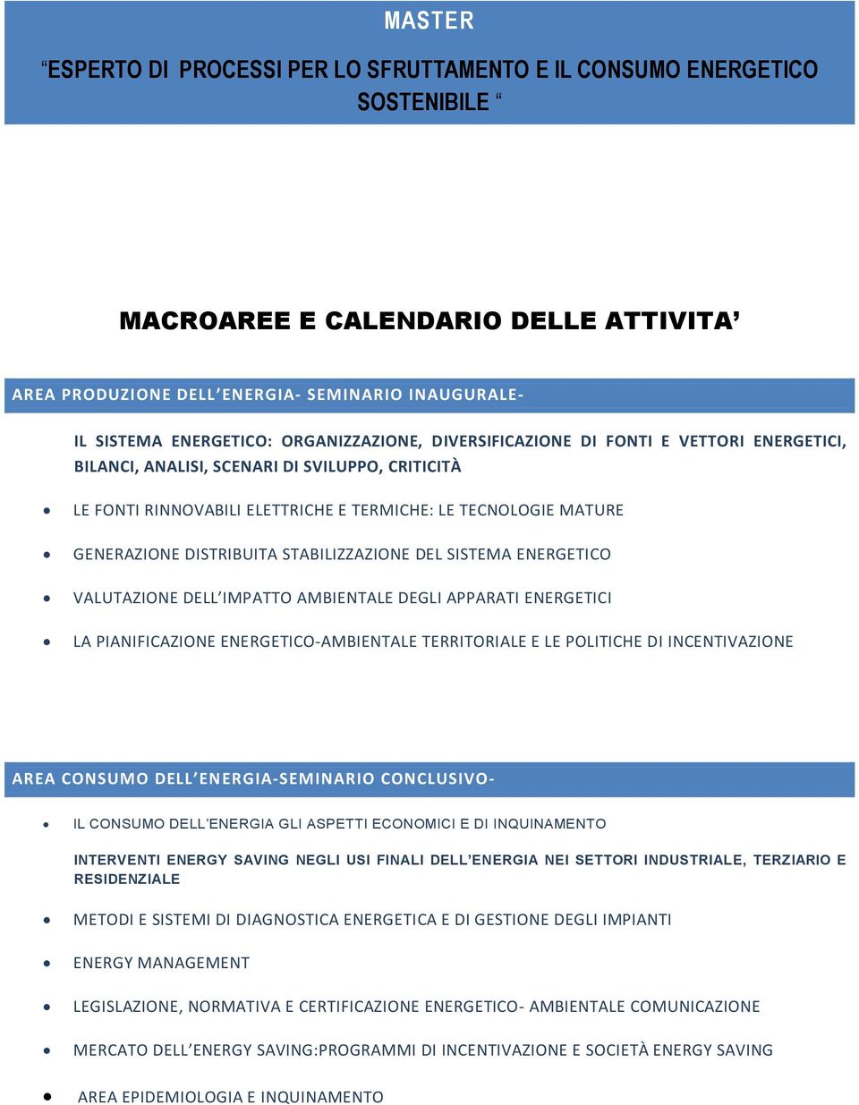 DISTRIBUITA STABILIZZAZIONE DEL SISTEMA ENERGETICO VALUTAZIONE DELL IMPATTO AMBIENTALE DEGLI APPARATI ENERGETICI LA PIANIFICAZIONE ENERGETICO-AMBIENTALE TERRITORIALE E LE POLITICHE DI INCENTIVAZIONE