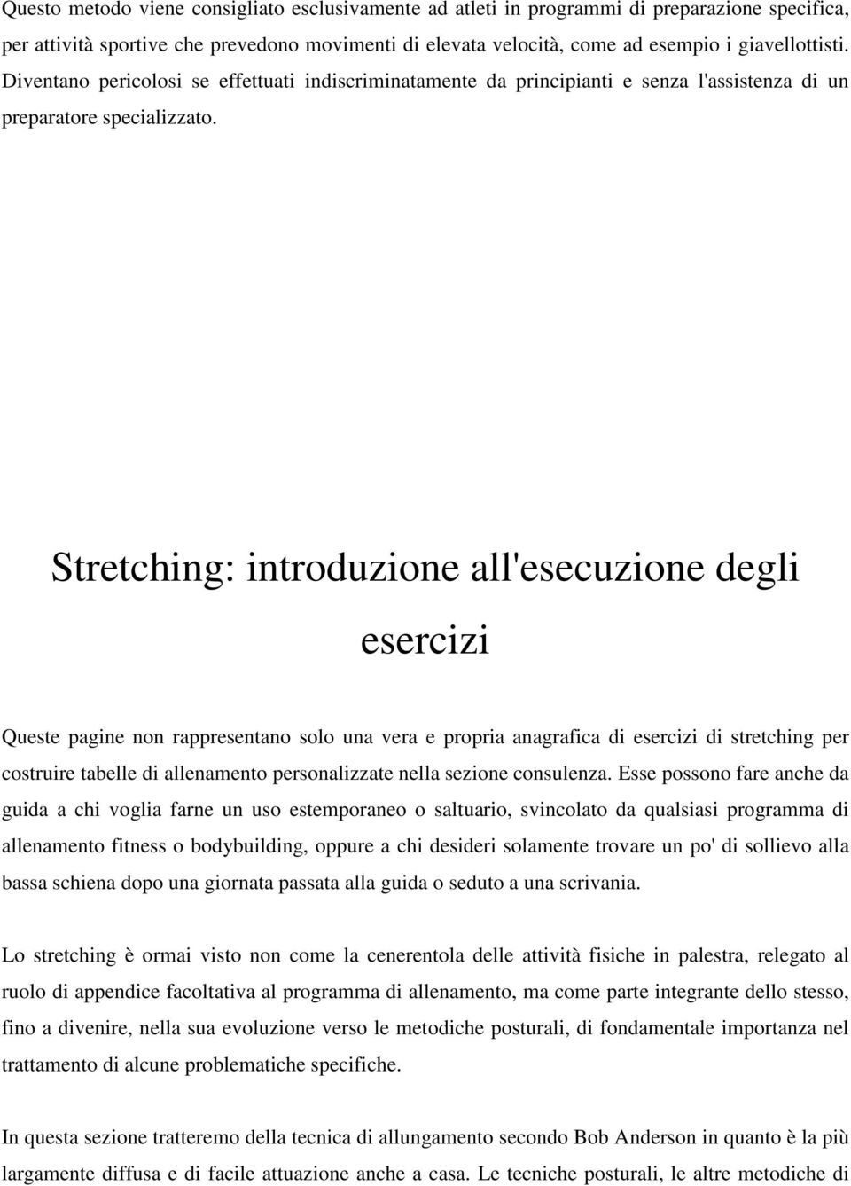 Stretching: introduzione all'esecuzione degli esercizi Queste pagine non rappresentano solo una vera e propria anagrafica di esercizi di stretching per costruire tabelle di allenamento personalizzate