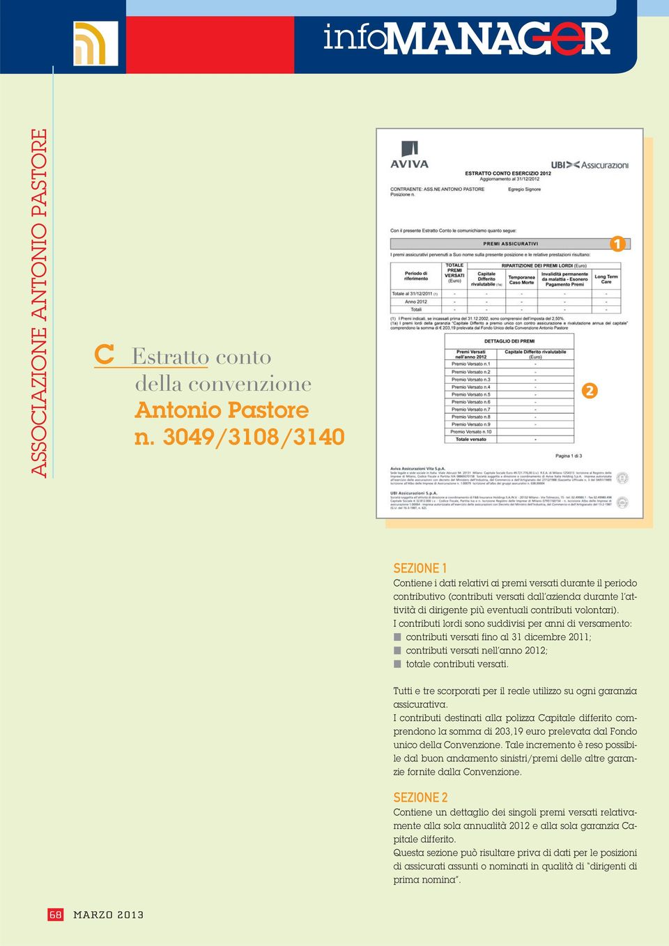 volontari). I contributi lordi sono suddivisi per anni di versamento: contributi versati fino al 31 dicembre 2011; contributi versati nell anno 2012; totale contributi versati.