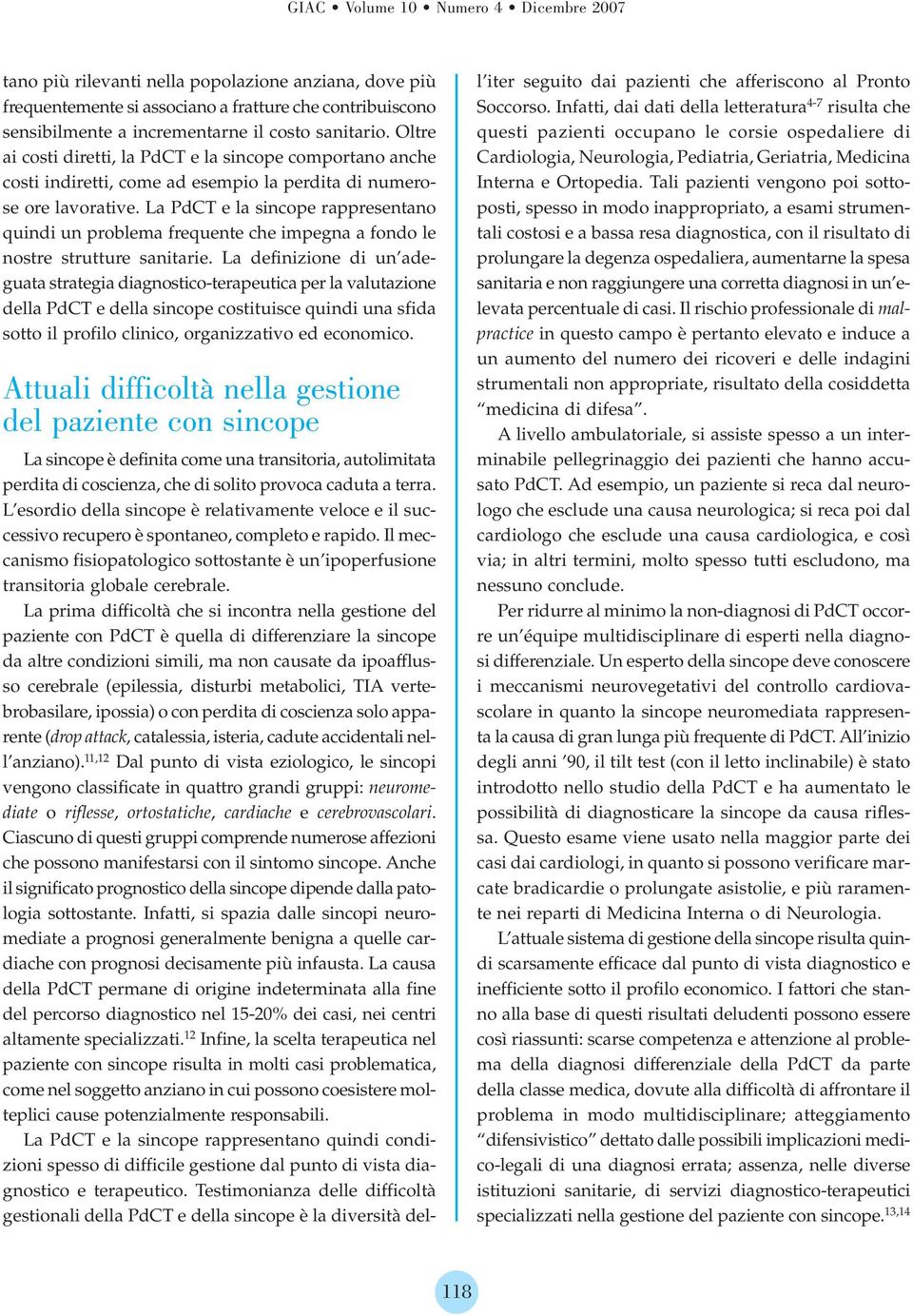 La PdCT e la sincope rappresentano quindi un problema frequente che impegna a fondo le nostre strutture sanitarie.