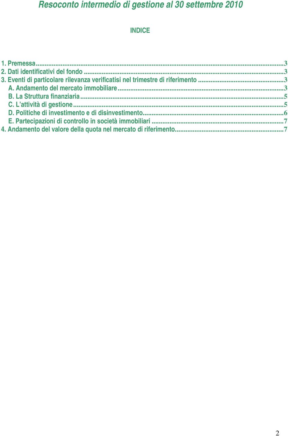 La Struttura finanziaria...5 C. L attività di gestione...5 D. Politiche di investimento e di disinvestimento...6 E.
