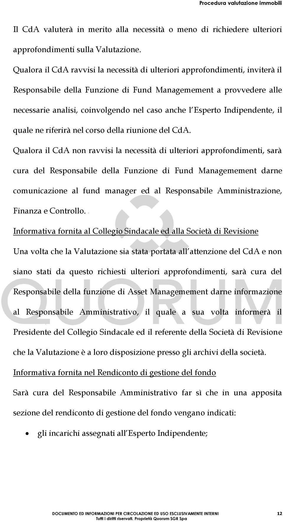 Esperto Indipendente, il quale ne riferirà nel corso della riunione del CdA.