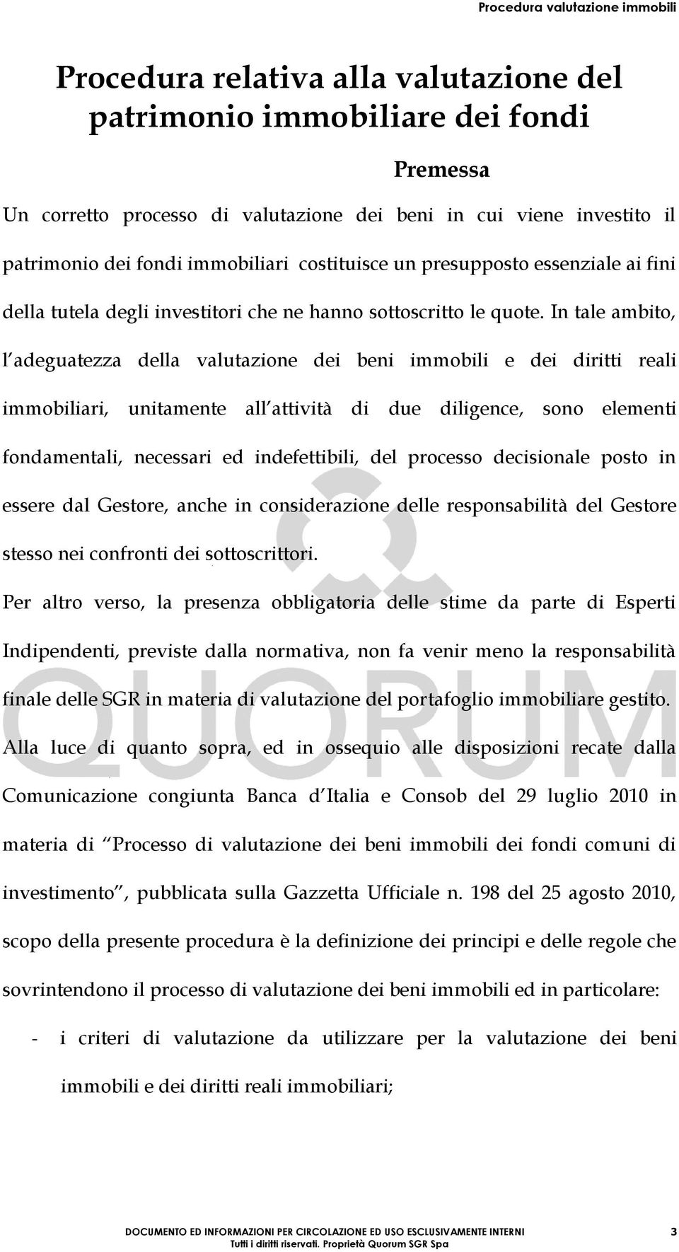 In tale ambito, l adeguatezza della valutazione dei beni immobili e dei diritti reali immobiliari, unitamente all attività di due diligence, sono elementi fondamentali, necessari ed indefettibili,