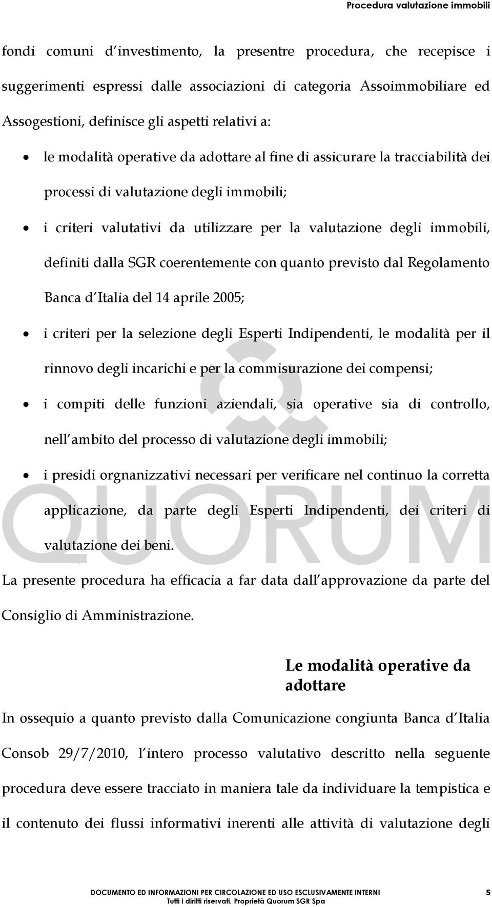 SGR coerentemente con quanto previsto dal Regolamento Banca d Italia del 14 aprile 2005; i criteri per la selezione degli Esperti Indipendenti, le modalità per il rinnovo degli incarichi e per la
