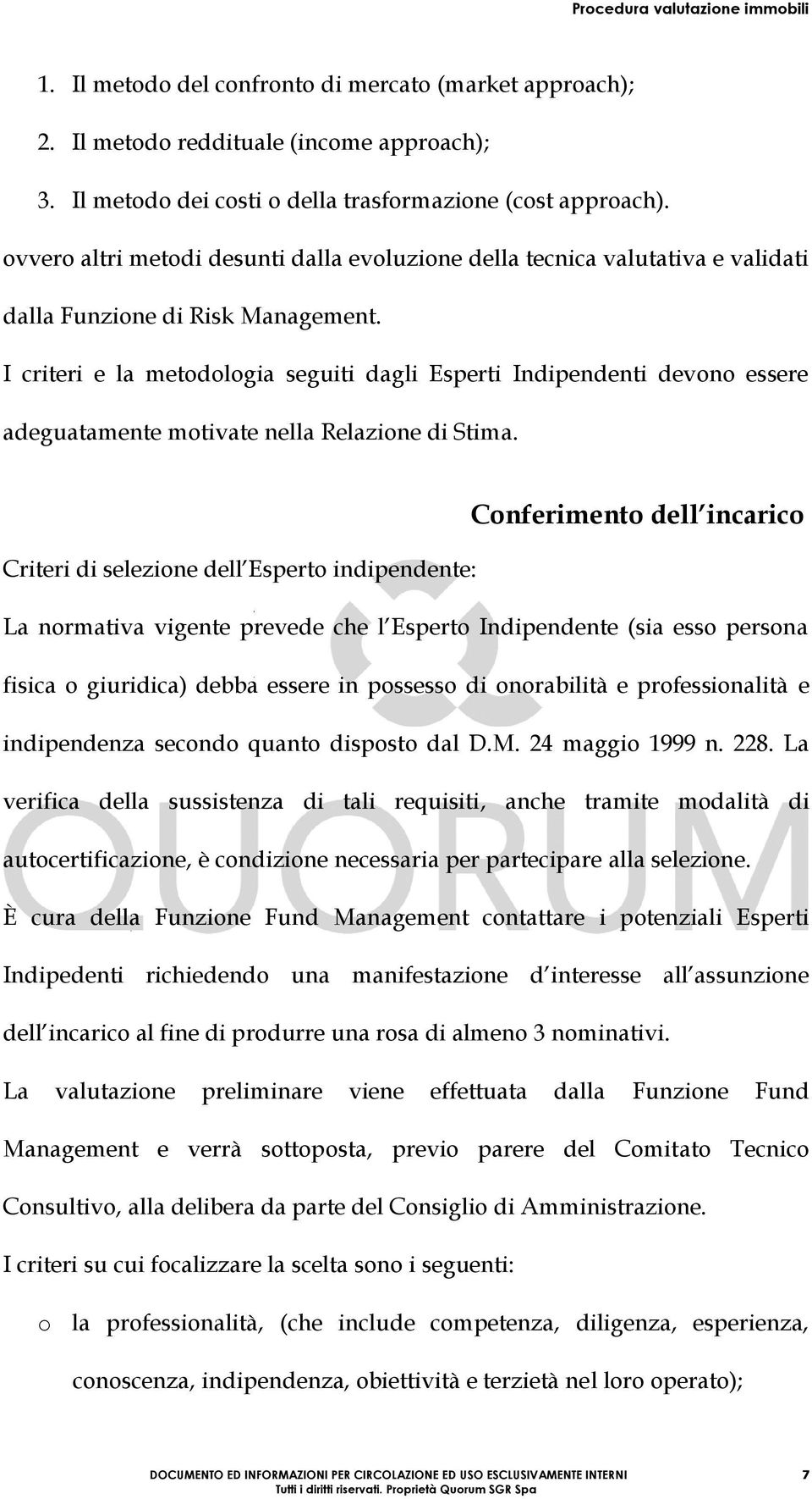 I criteri e la metodologia seguiti dagli Esperti Indipendenti devono essere adeguatamente motivate nella Relazione di Stima.