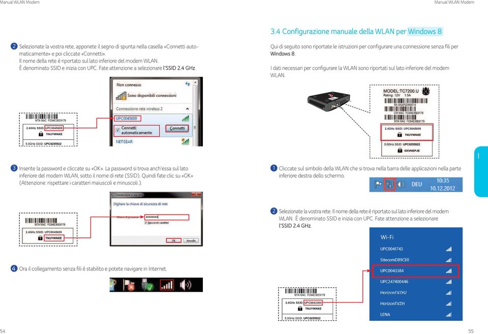 dati necessari per configurare la WLAN sono riportati sul lato inferiore del modem 3 nserite la password e cliccate su «OK».