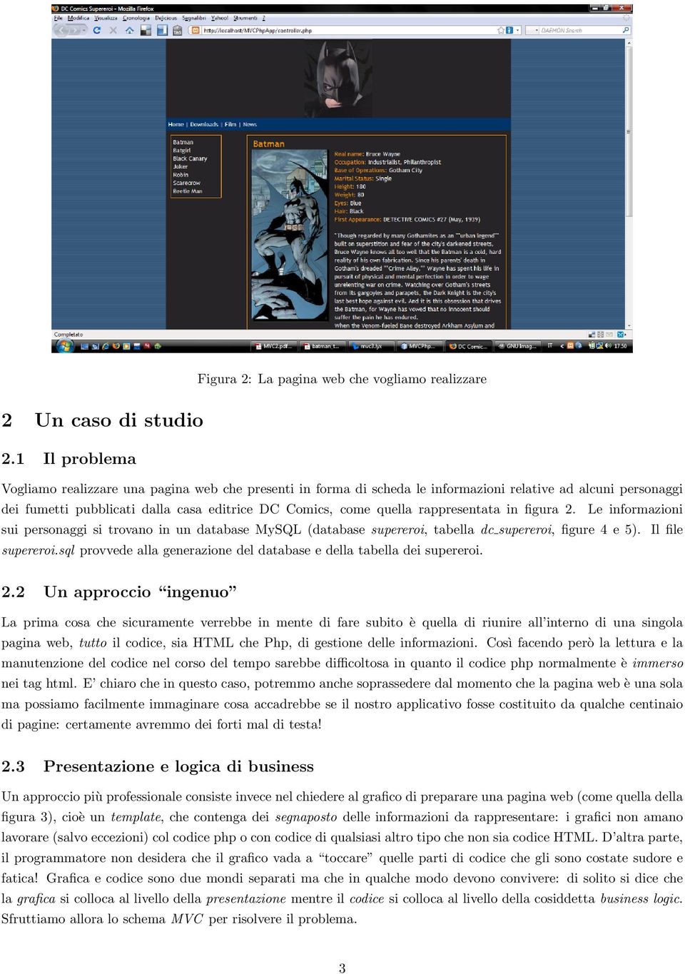 rappresentata in figura 2. Le informazioni sui personaggi si trovano in un database MySQL (database supereroi, tabella dc supereroi, figure 4 e 5). Il file supereroi.