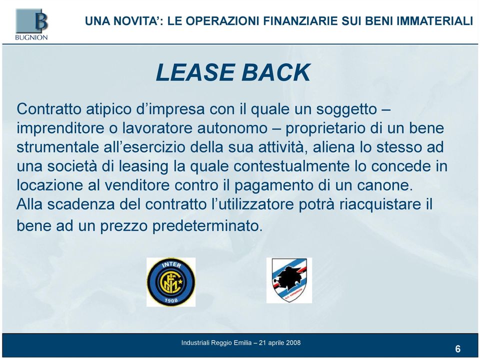 aliena lo stesso ad una società di leasing la quale contestualmente lo concede in locazione al venditore contro il