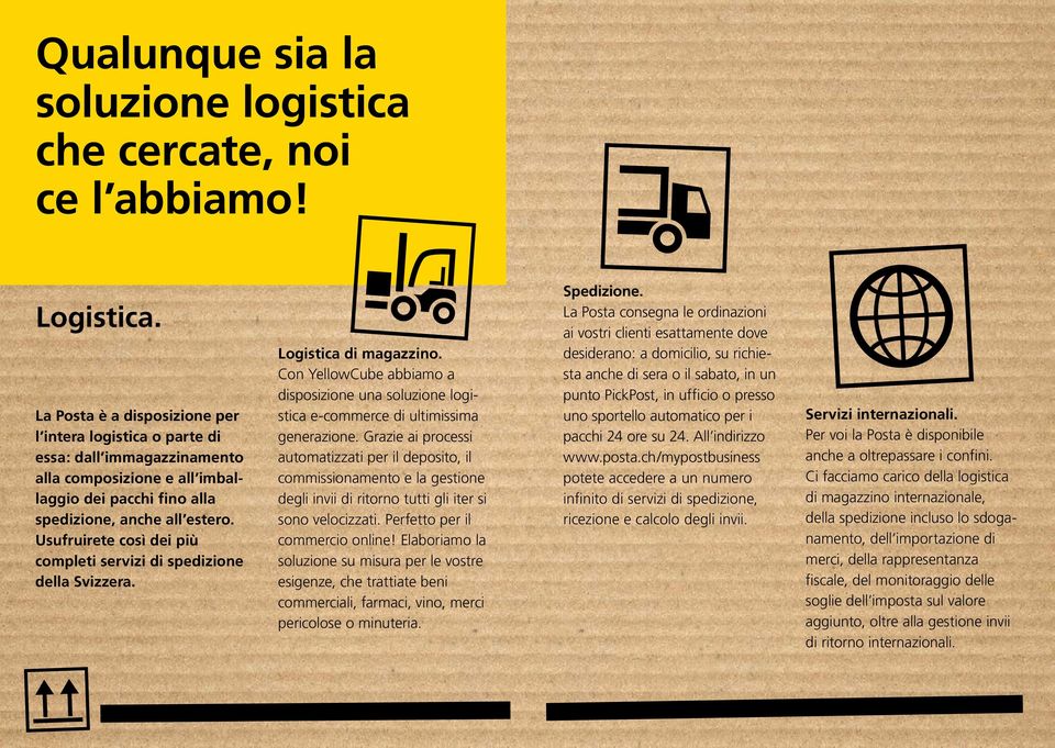 Usufruirete così dei più completi servizi di spedizione della Svizzera. Logistica di magazzino. Con YellowCube abbiamo a disposizione una soluzione logistica e-commerce di ultimissima generazione.