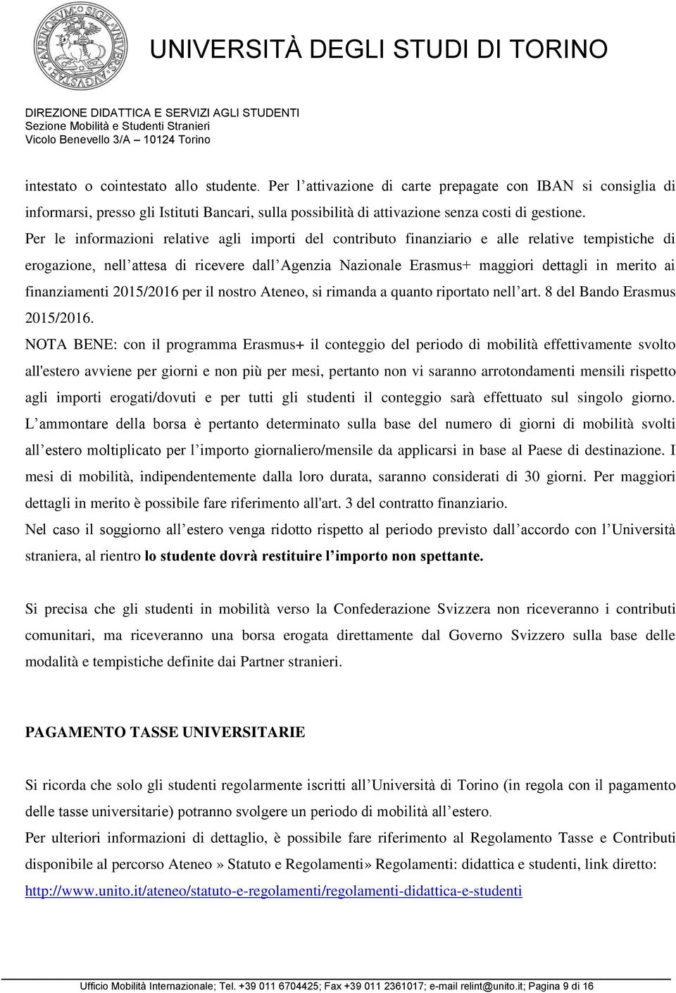 finanziamenti 2015/2016 per il nostro Ateneo, si rimanda a quanto riportato nell art. 8 del Bando Erasmus 2015/2016.