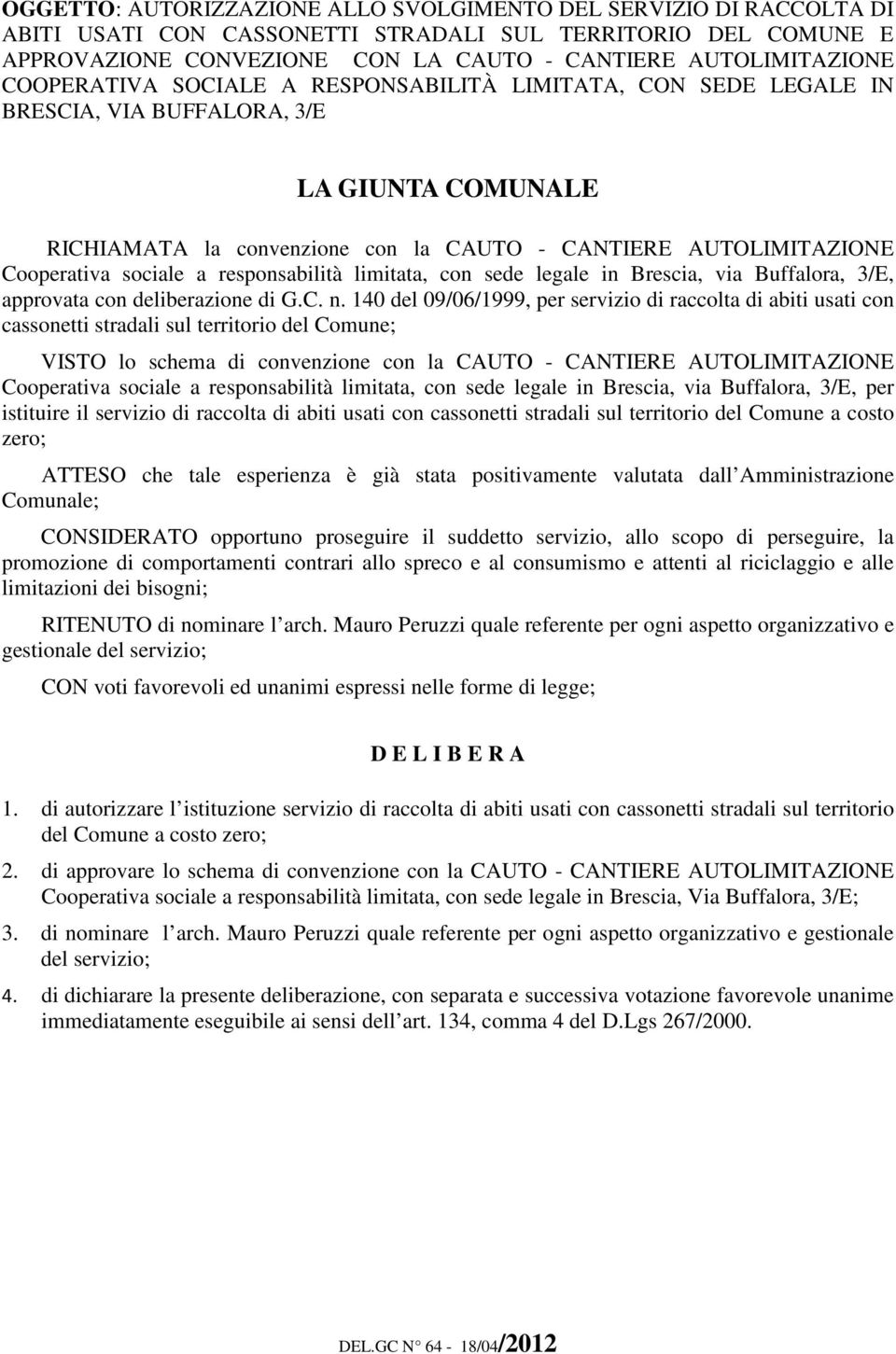 a responsabilità limitata, con sede legale in Brescia, via Buffalora, 3/E, approvata con deliberazione di G.C. n.