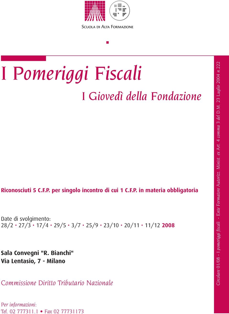 5 C.F.P. per singolo incontro di cui 1 C.F.P. in materia obbligatoria Circolare 01/08 - I pomeriggi fiscali - Ente Formatore Autorizz.