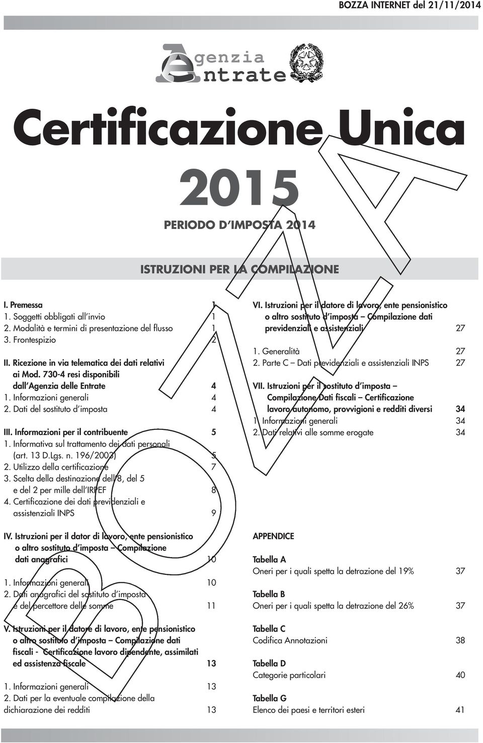 Informazioni per il contribuente 5 1. Informativa sul trattamento dei dati personali (art. 13 D.Lgs. n. 196/2003) 5 2. Utilizzo della certificazione 7 3.