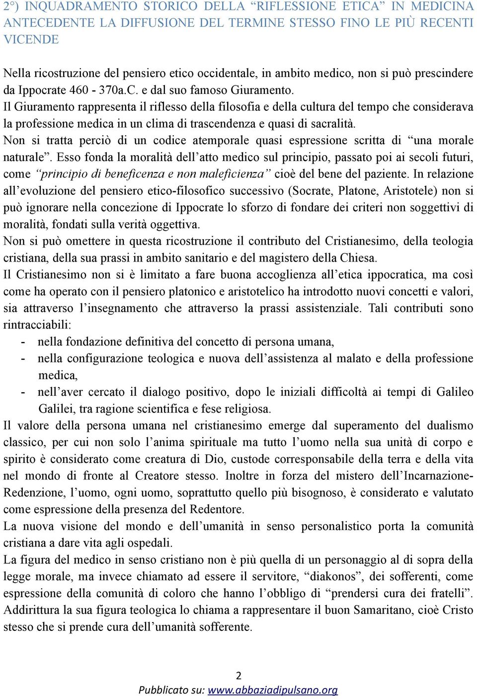 Il Giuramento rappresenta il riflesso della filosofia e della cultura del tempo che considerava la professione medica in un clima di trascendenza e quasi di sacralità.