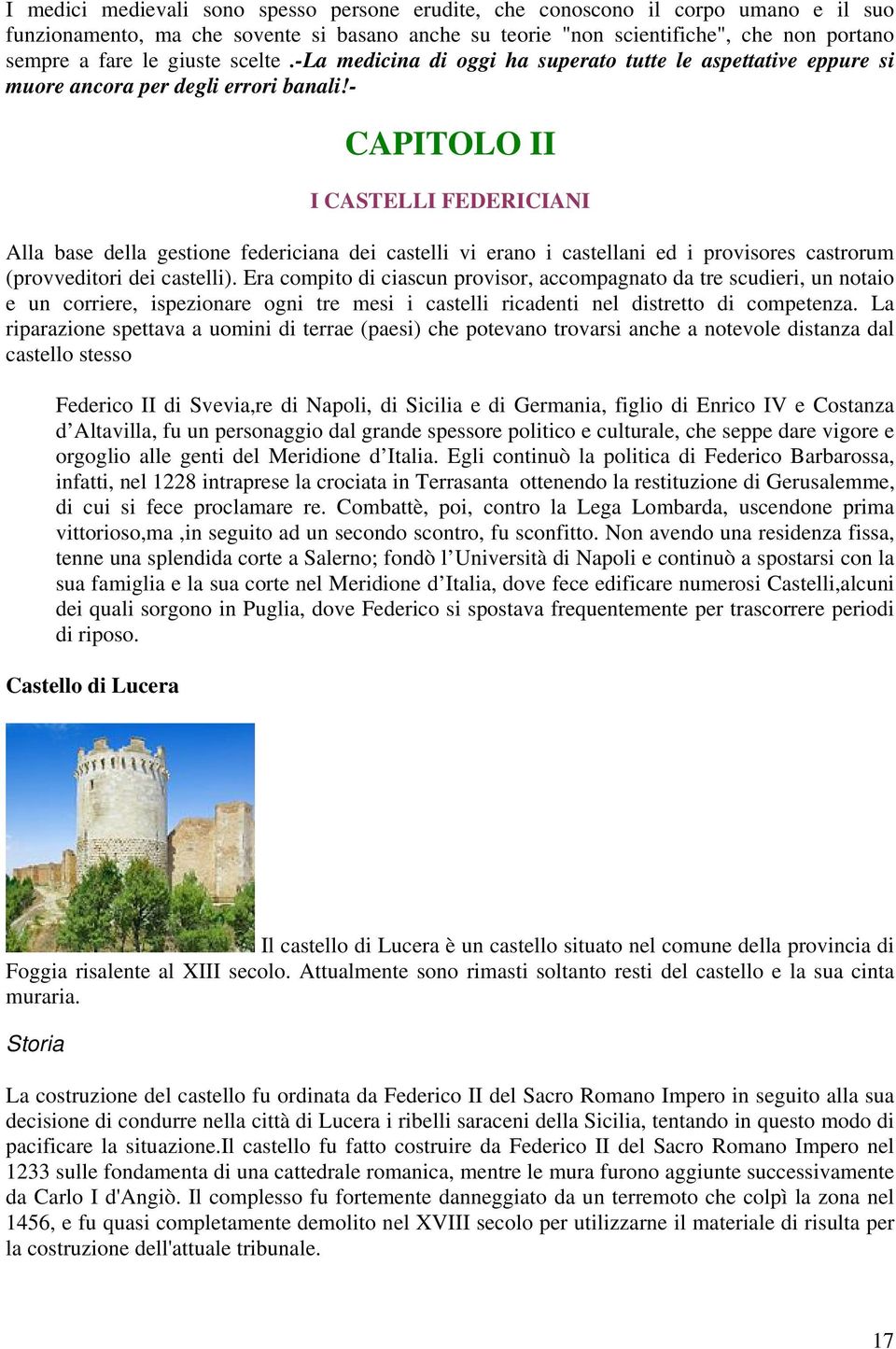 - CAPITOLO II I CASTELLI FEDERICIANI Alla base della gestione federiciana dei castelli vi erano i castellani ed i provisores castrorum (provveditori dei castelli).