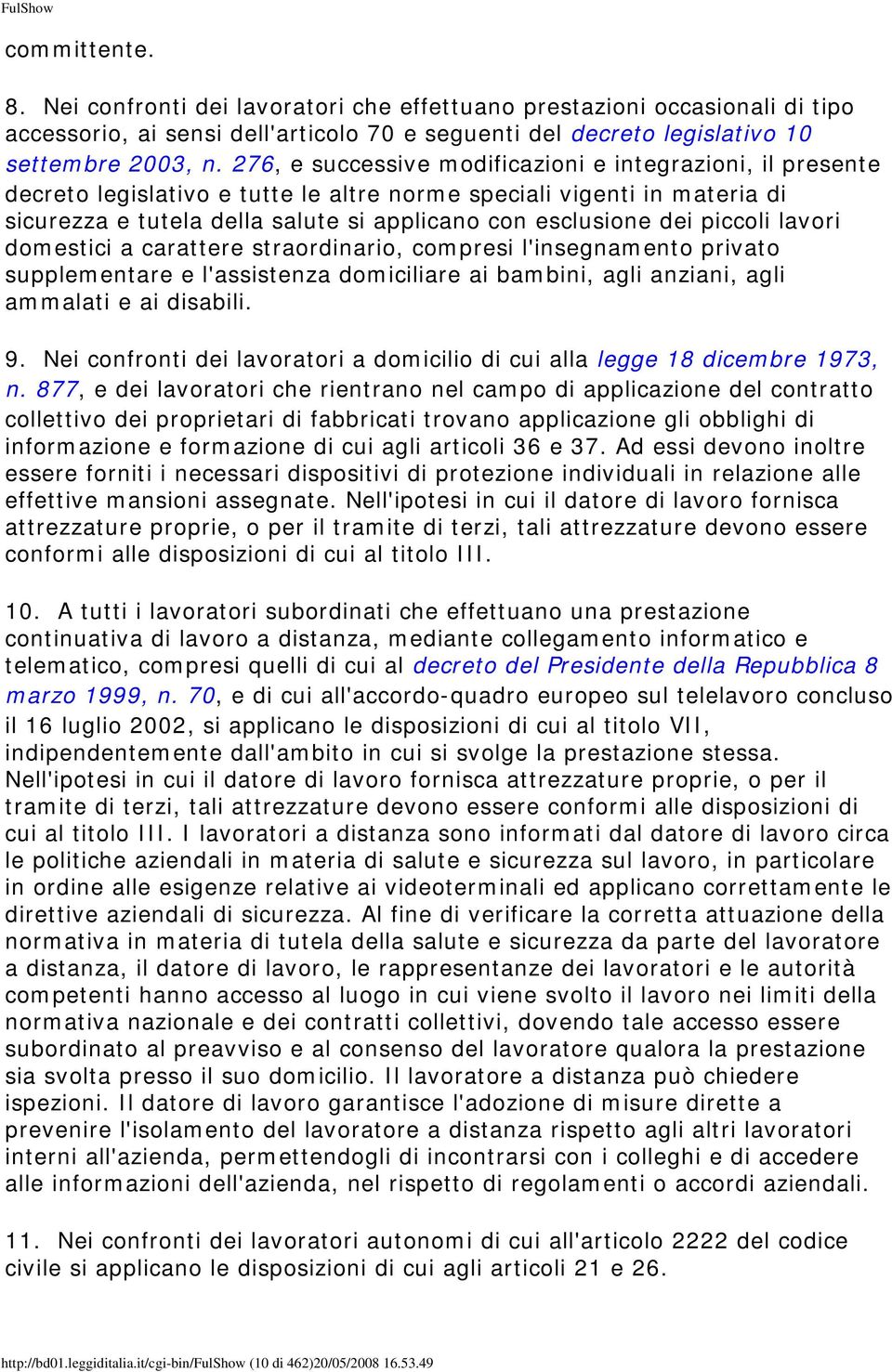 piccoli lavori domestici a carattere straordinario, compresi l'insegnamento privato supplementare e l'assistenza domiciliare ai bambini, agli anziani, agli ammalati e ai disabili. 9.