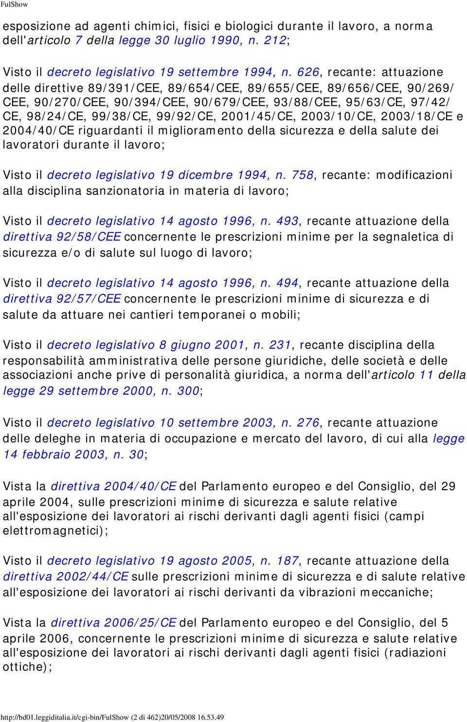 2001/45/CE, 2003/10/CE, 2003/18/CE e 2004/40/CE riguardanti il miglioramento della sicurezza e della salute dei lavoratori durante il lavoro; Visto il decreto legislativo 19 dicembre 1994, n.