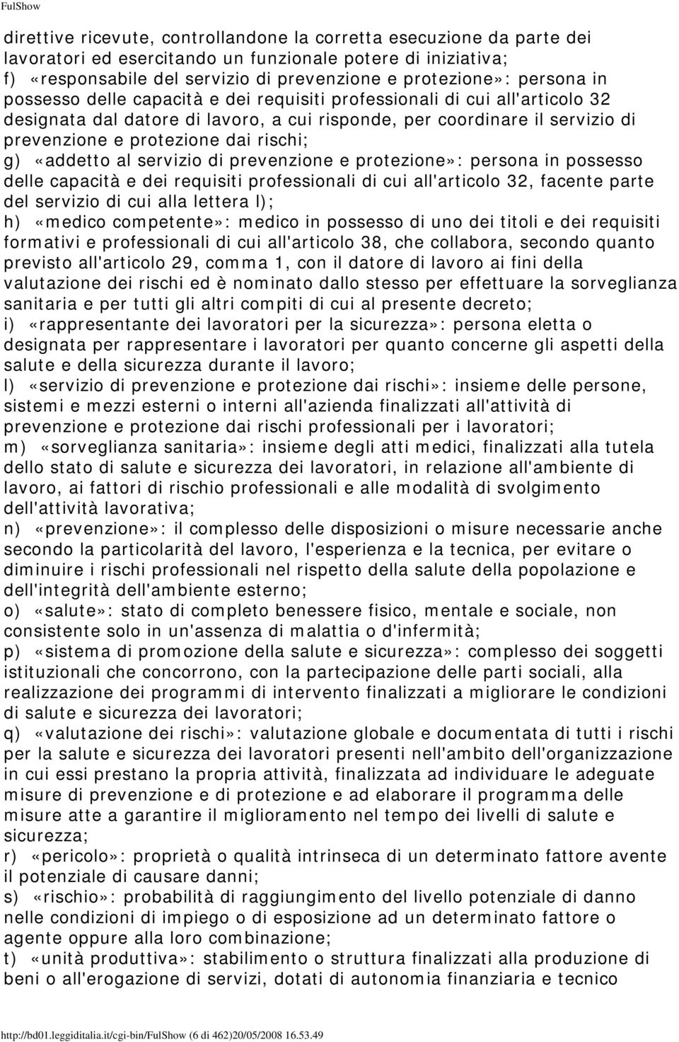 rischi; g) «addetto al servizio di prevenzione e protezione»: persona in possesso delle capacità e dei requisiti professionali di cui all'articolo 32, facente parte del servizio di cui alla lettera