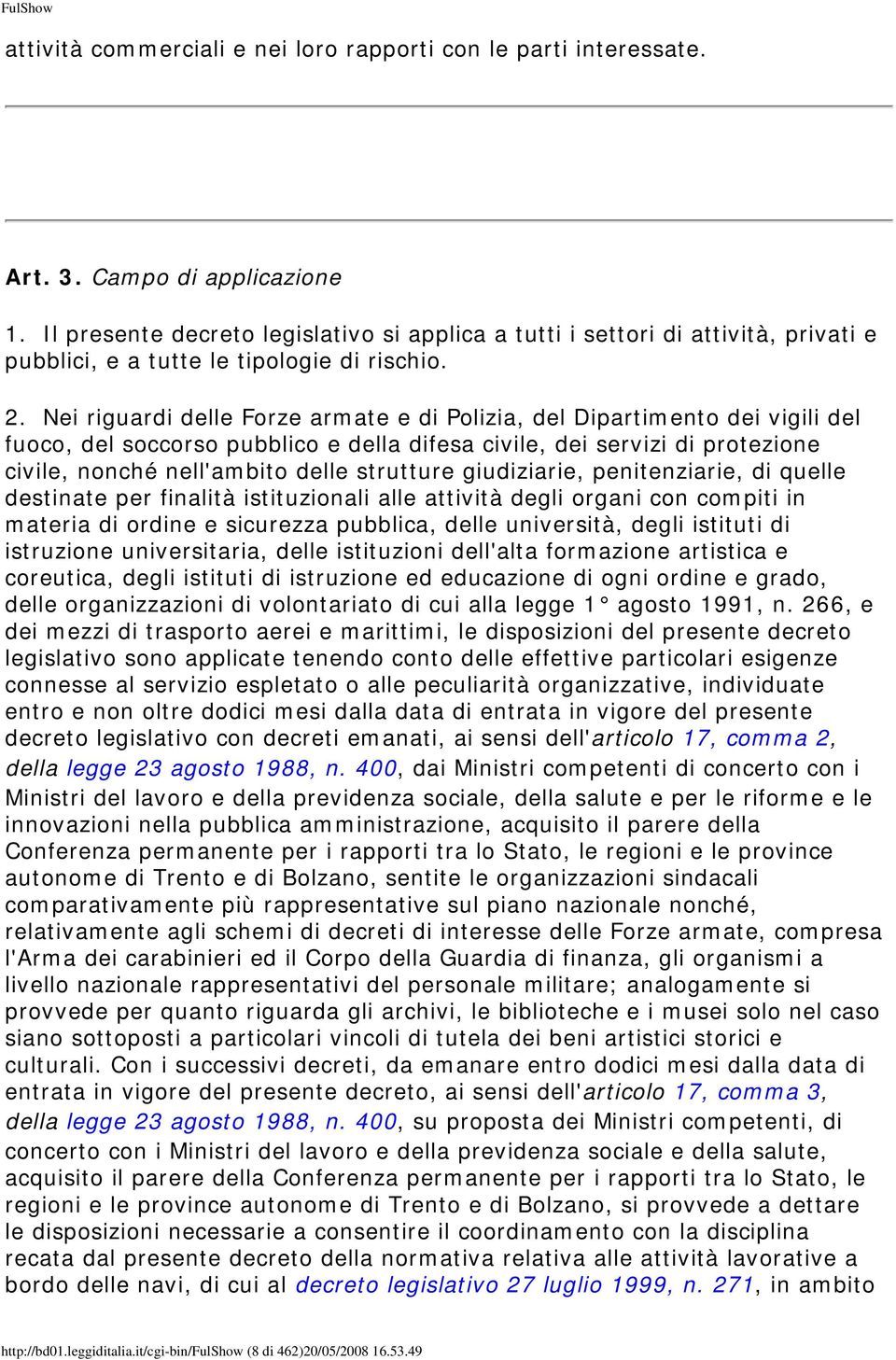 Nei riguardi delle Forze armate e di Polizia, del Dipartimento dei vigili del fuoco, del soccorso pubblico e della difesa civile, dei servizi di protezione civile, nonché nell'ambito delle strutture