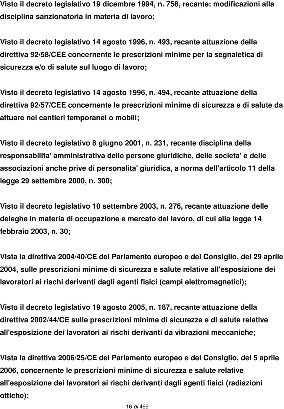 494, recante attuazione della direttiva 92/57/CEE concernente le prescrizioni minime di sicurezza e di salute da attuare nei cantieri temporanei o mobili; Visto il decreto legislativo 8 giugno 2001,