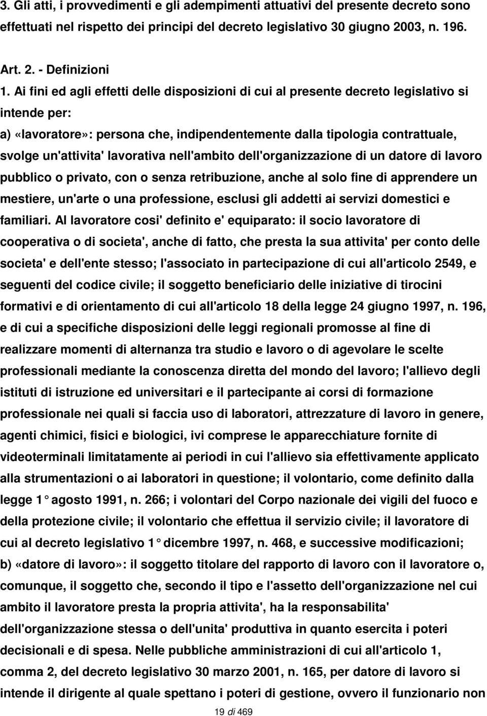 lavorativa nell'ambito dell'organizzazione di un datore di lavoro pubblico o privato, con o senza retribuzione, anche al solo fine di apprendere un mestiere, un'arte o una professione, esclusi gli