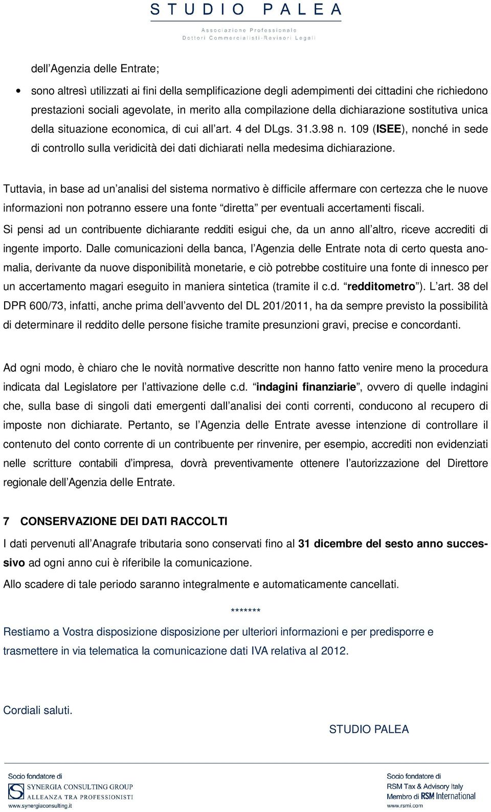 109 (ISEE), nonché in sede di controllo sulla veridicità dei dati dichiarati nella medesima dichiarazione.