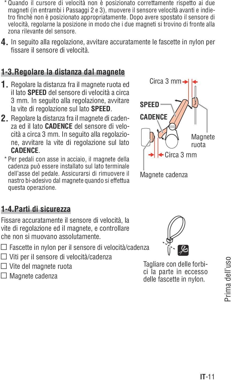 In seguito alla regolazione, avvitare accuratamente le fascette in nylon per fissare il sensore di velocità. 1-3.Regolare la distanza dal magnete 1.