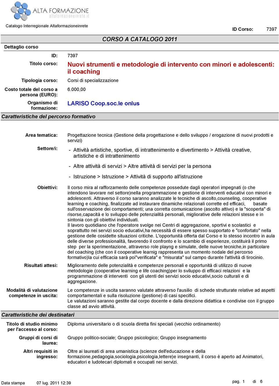 le onlus 39 Area tematica: Settore/i: Progettazione tecnica (Gestione della progettazione e dello sviluppo / erogazione di nuovi prodotti e servizi) - Attività artistiche, sportive, di