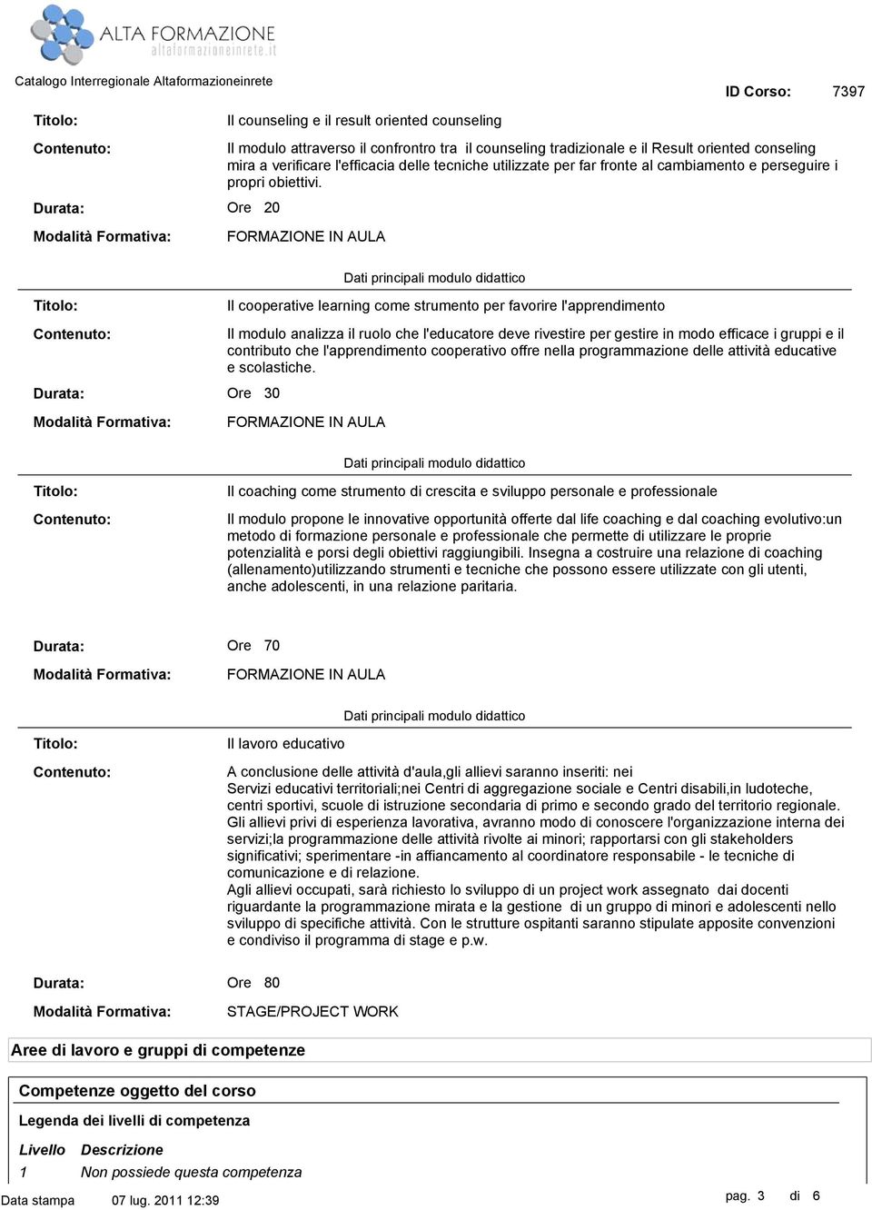 Il cooperative learning come strumento per favorire l'apprendimento Il modulo analizza il ruolo che l'educatore deve rivestire per gestire in modo efficace i gruppi e il contributo che