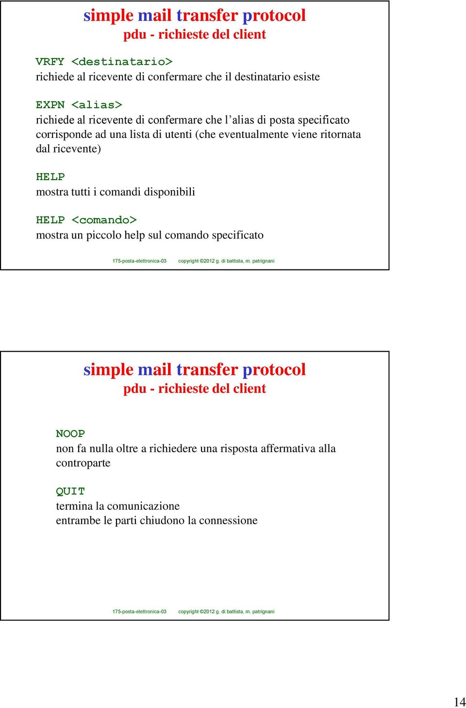 HELP mostra tutti i comandi disponibili HELP <comando> mostra un piccolo help sul comando specificato simple mail transfer protocol pdu - richieste del