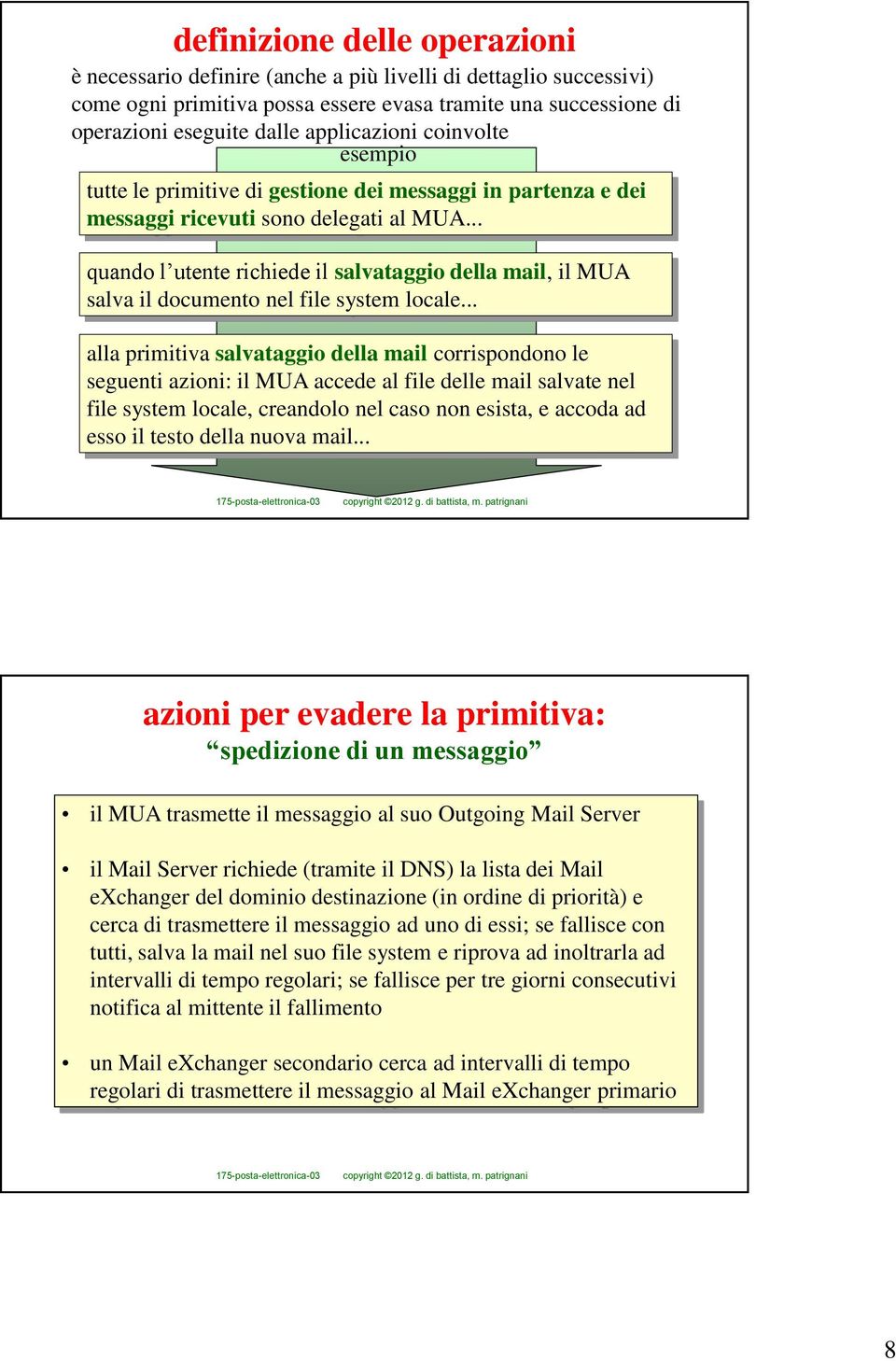 .. quando l utente richiede il salvataggio della mail, il MUA salva il documento nel file system locale.