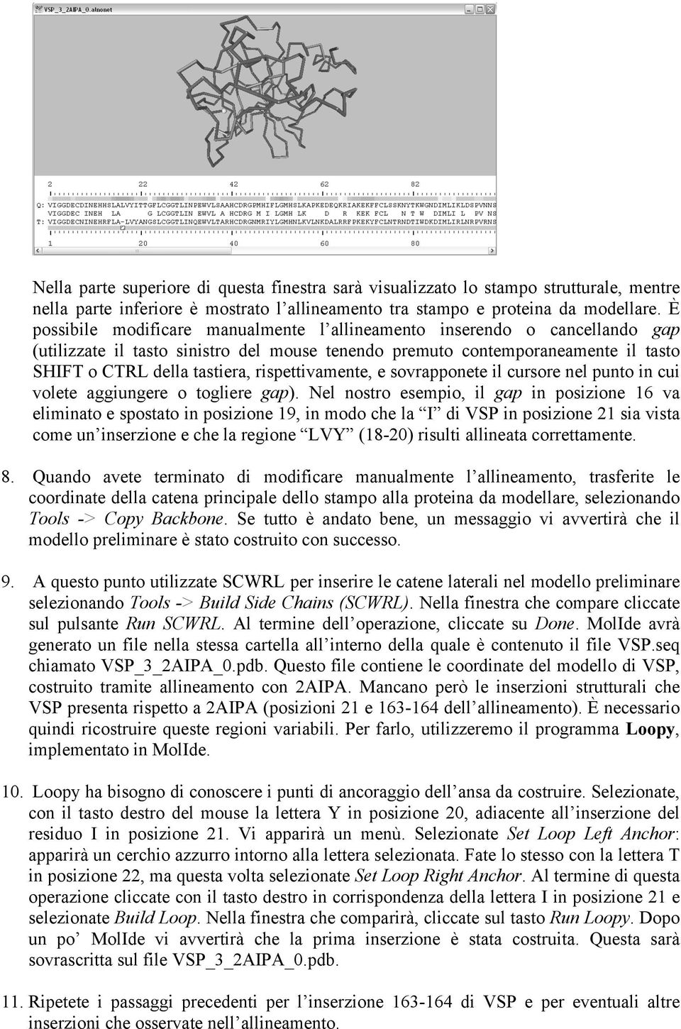 rispettivamente, e sovrapponete il cursore nel punto in cui volete aggiungere o togliere gap).