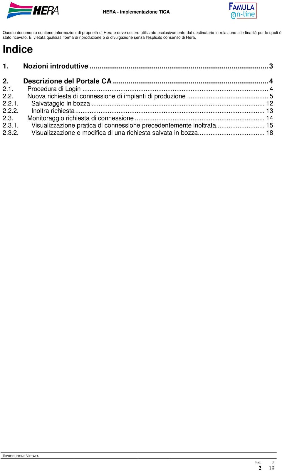 1. Procedura Login... 4 2.2. Nuova richiesta connessione impianti produzione... 5 2.2.1. Salvataggio in bozza... 12 2.2.2. Inoltra richiesta... 13 