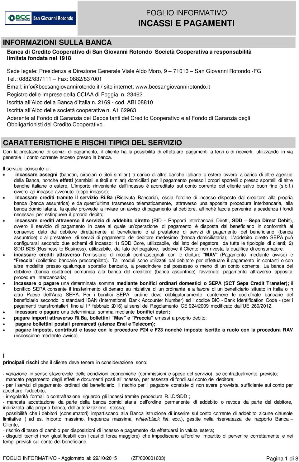 it / sito internet: www.bccsangiovannirotondo.it Registro delle Imprese della CCIAA di Foggia n. 23462 Iscritta all Albo della Banca d Italia n. 2169 - cod.