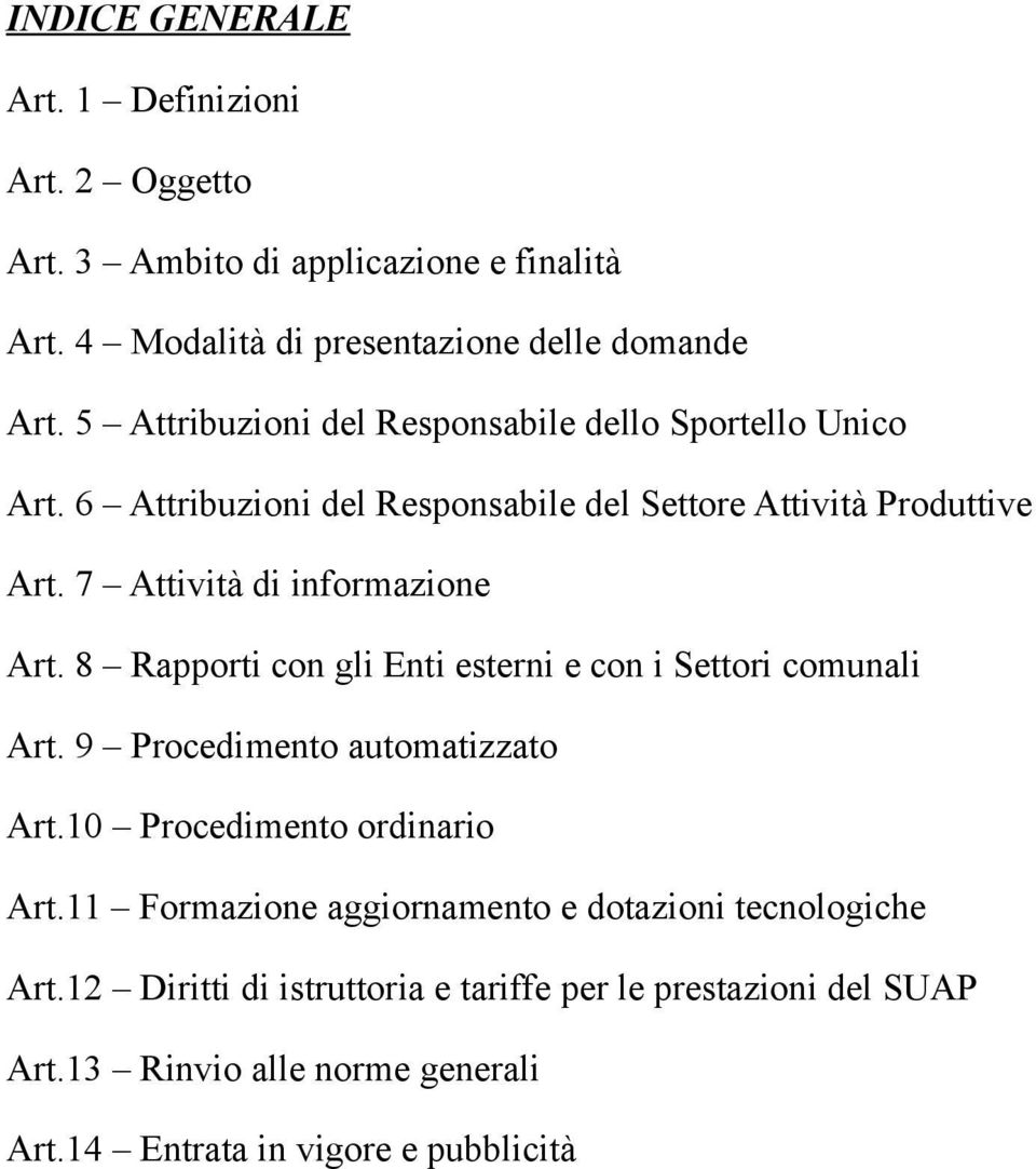 7 Attività di informazione Art. 8 Rapporti con gli Enti esterni e con i Settori comunali Art. 9 Procedimento automatizzato Art.