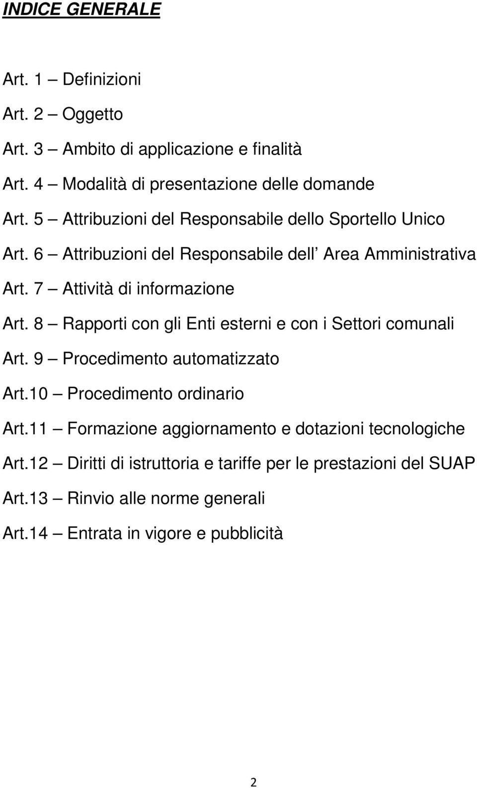 8 Rapporti con gli Enti esterni e con i Settori comunali Art. 9 Procedimento automatizzato Art.10 Procedimento ordinario Art.