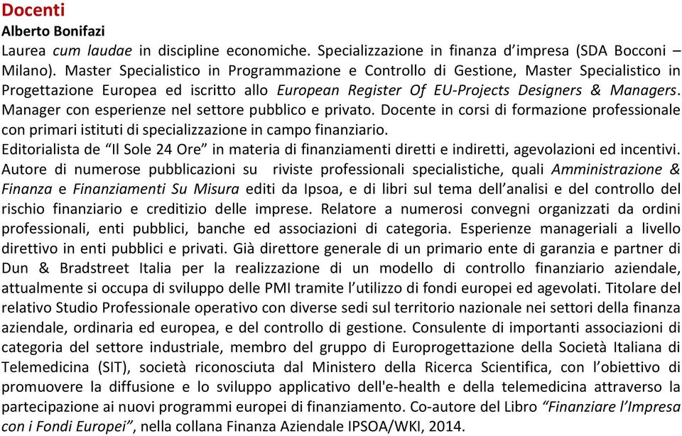 Manager con esperienze nel settore pubblico e privato. Docente in corsi di formazione professionale con primari istituti di specializzazione in campo finanziario.