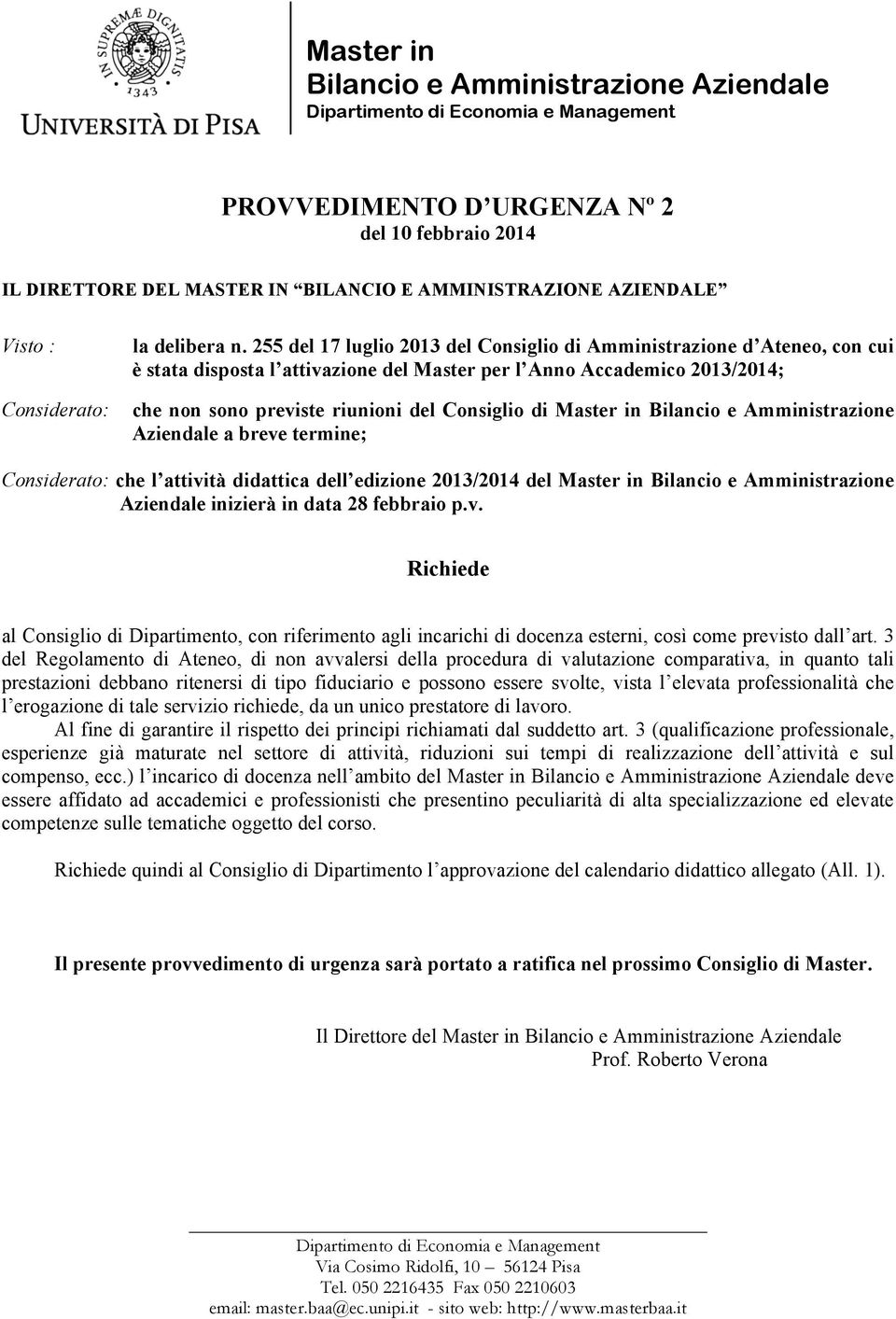 255 del 17 luglio 2013 del Consiglio di Amministrazione d Ateneo, con cui è stata disposta l attivazione del Master per l Anno Accademico 2013/2014; che non sono previste riunioni del Consiglio di