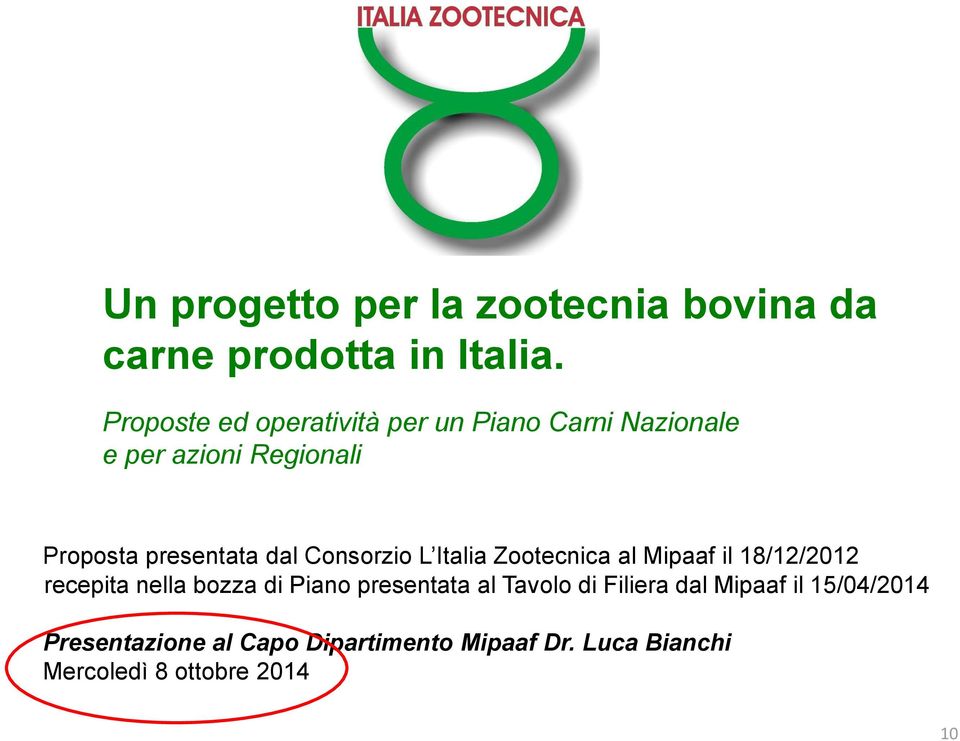 dal Consorzio L Italia Zootecnica al Mipaaf il 18/12/2012 recepita nella bozza di Piano