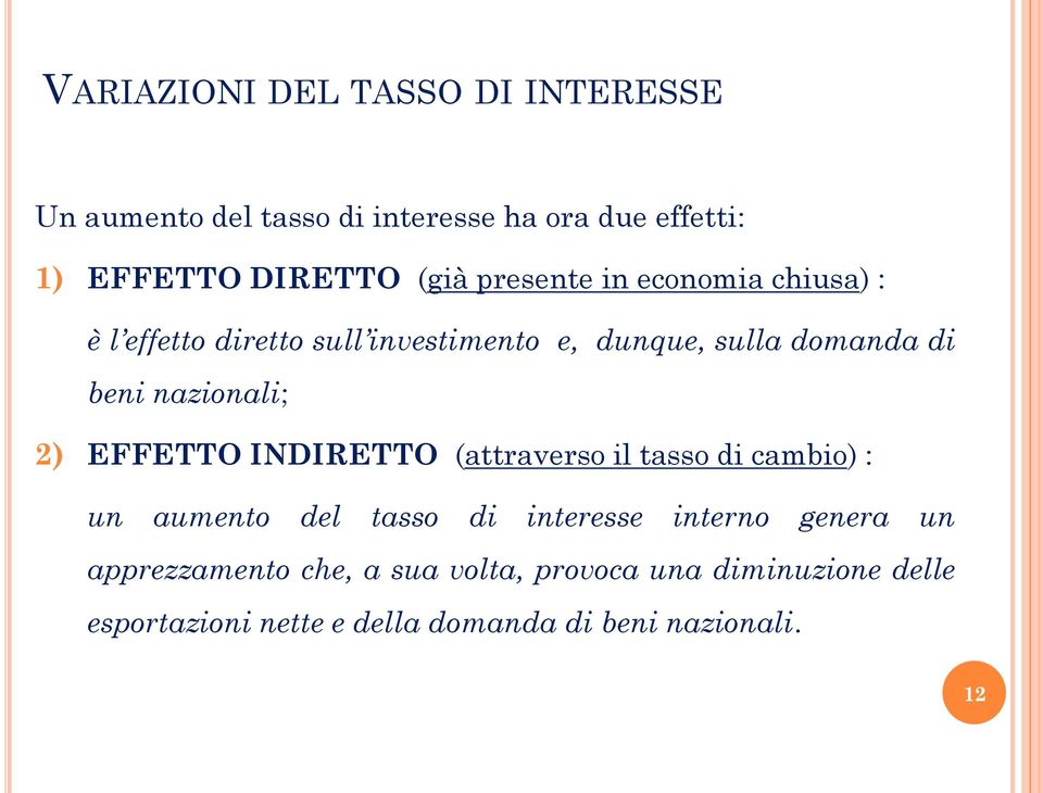 nazionali; 2) FFTTO INDIRTTO (attraverso il tasso di cambio) : un aumento del tasso di interesse interno
