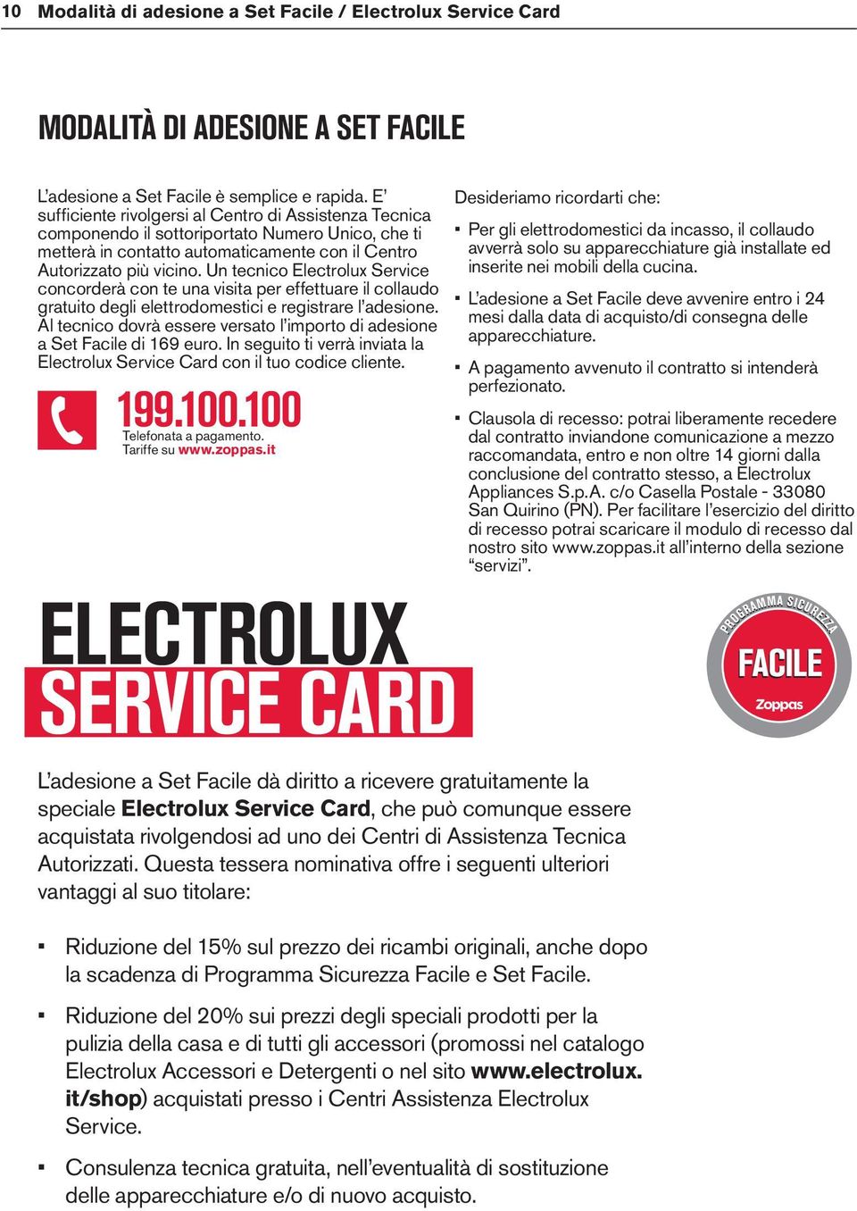 Un tecnico Electrolux Service concorderà con te una visita per effettuare il collaudo gratuito degli elettrodomestici e registrare l adesione.