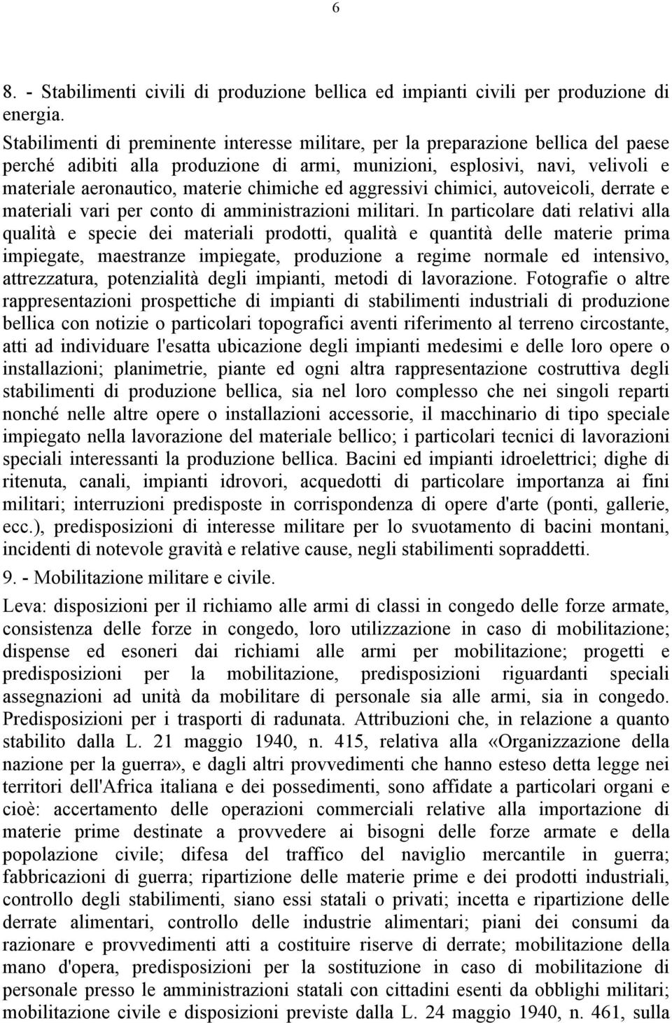 chimiche ed aggressivi chimici, autoveicoli, derrate e materiali vari per conto di amministrazioni militari.