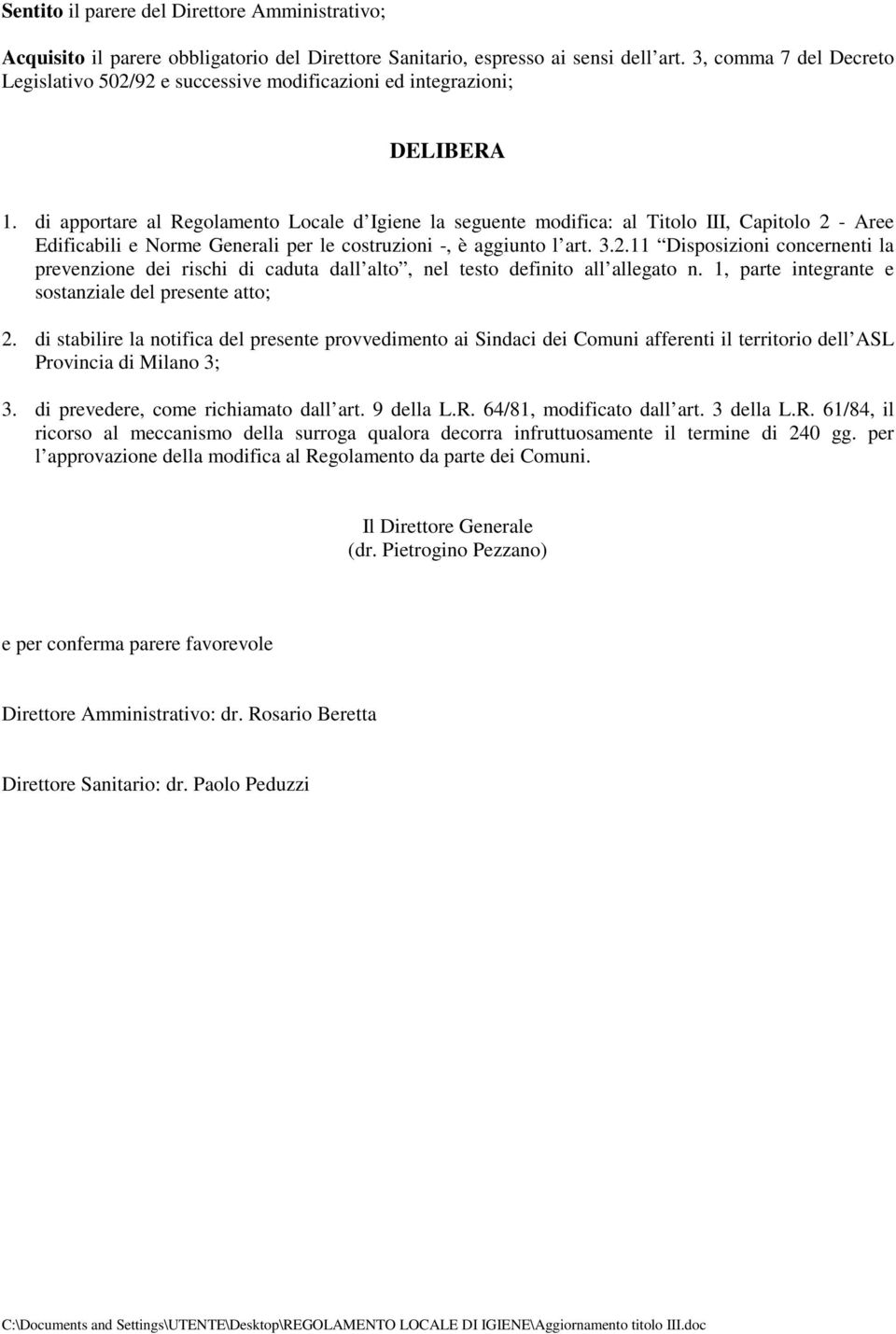 di apportare al Regolamento Locale d Igiene la seguente modifica: al Titolo III, Capitolo 2 