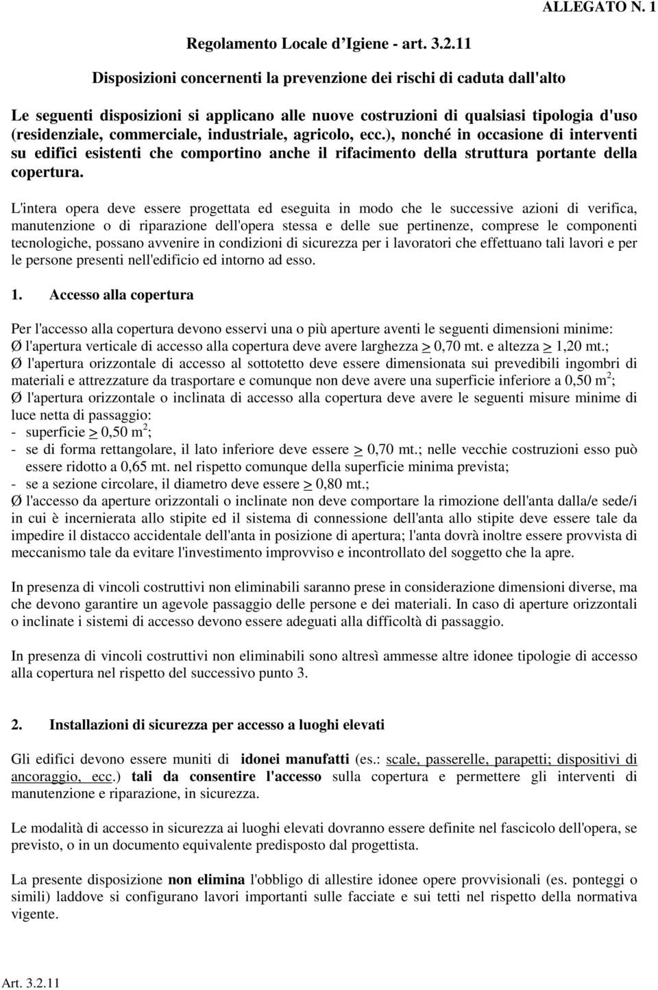 industriale, agricolo, ecc.), nonché in occasione di interventi su edifici esistenti che comportino anche il rifacimento della struttura portante della copertura.