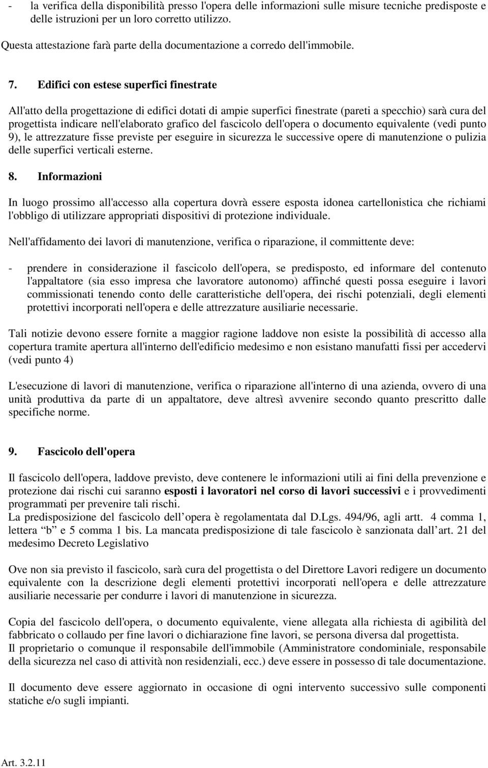 Edifici con estese superfici finestrate All'atto della progettazione di edifici dotati di ampie superfici finestrate (pareti a specchio) sarà cura del progettista indicare nell'elaborato grafico del