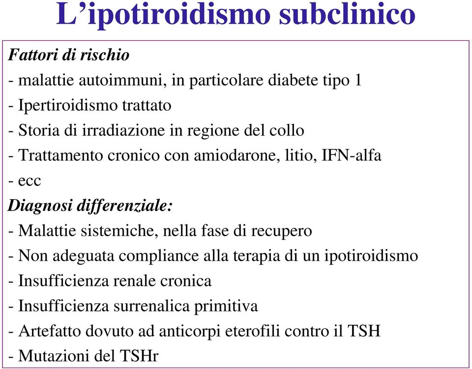 differenziale: - Malattie sistemiche, nella fase di recupero - Non adeguata compliance alla terapia di un ipotiroidismo -