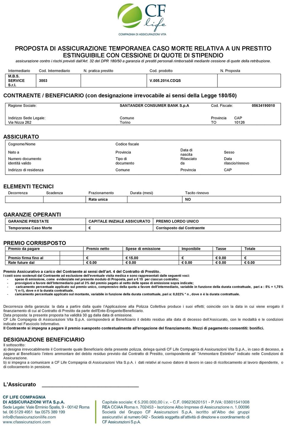 SERVICE S.r.l. 3003 V.005.2014.CDQS CONTRAENTE / BENEFICIARIO (con designazione irrevocabile ai sensi della Legge 180/50) Ragione Sociale: SANTANDER CONSUMER BANK S.p.A Cod.